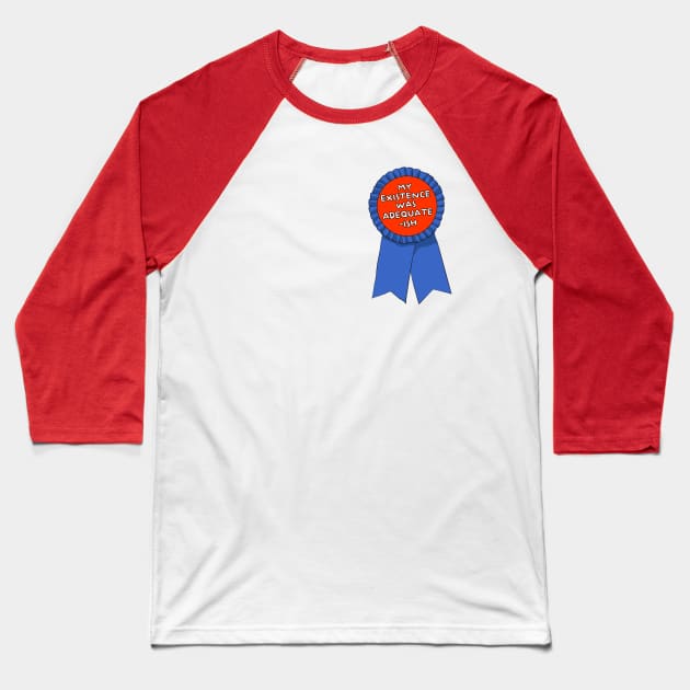 My Existence Was Adequate - Ish ))(( Participation Ribbon Baseball T-Shirt by darklordpug